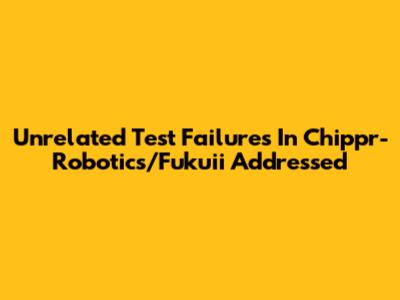 Unrelated Test Failures In Chippr-Robotics/Fukuii Addressed