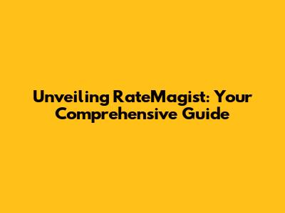 Unveiling RateMagist: Your Comprehensive Guide