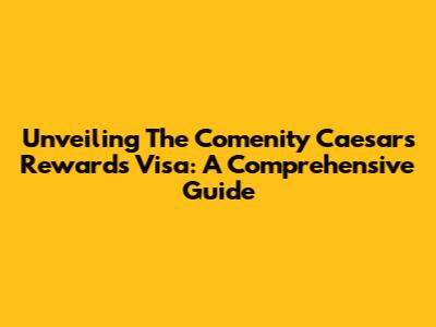 Unveiling The Comenity Caesars Rewards Visa: A Comprehensive Guide