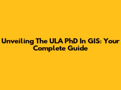 Unveiling The ULA PhD In GIS: Your Complete Guide