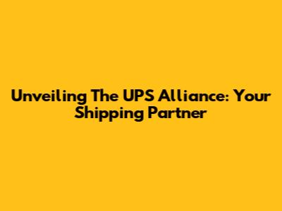 Unveiling The UPS Alliance: Your Shipping Partner