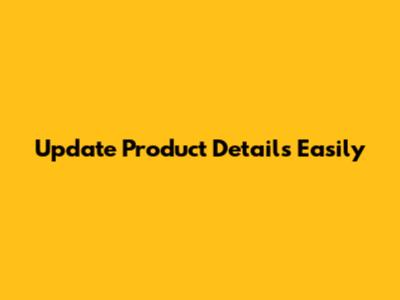 Update Product Details Easily