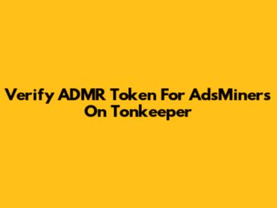 Verify ADMR Token For AdsMiners On Tonkeeper
