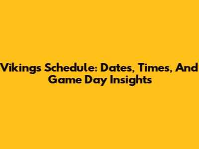 Vikings Schedule: Dates, Times, And Game Day Insights