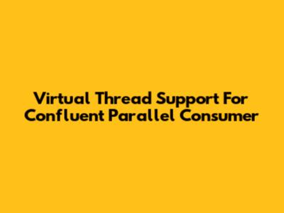 Virtual Thread Support For Confluent Parallel Consumer