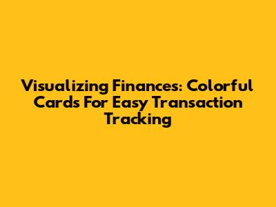 Visualizing Finances: Colorful Cards For Easy Transaction Tracking