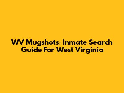 WV Mugshots: Inmate Search Guide For West Virginia
