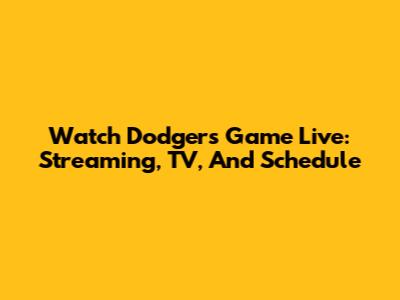 Watch Dodgers Game Live: Streaming, TV, And Schedule