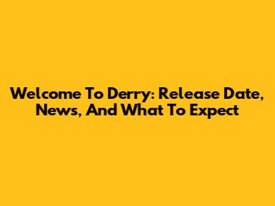 Welcome To Derry: Release Date, News, And What To Expect