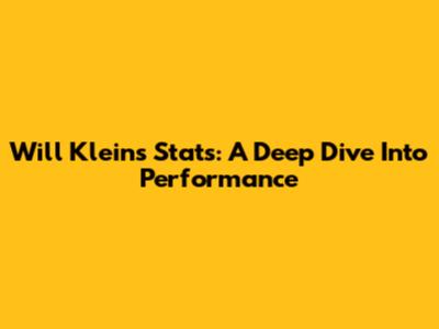 Will Klein's Stats: A Deep Dive Into Performance