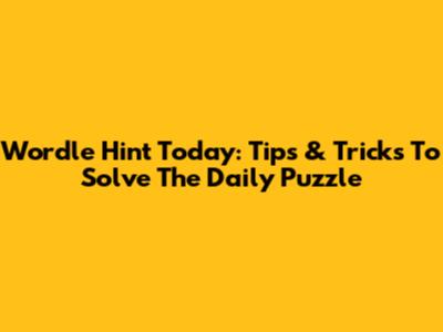 Wordle Hint Today: Tips & Tricks To Solve The Daily Puzzle