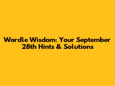Wordle Wisdom: Your September 28th Hints & Solutions