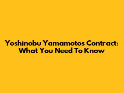 Yoshinobu Yamamoto's Contract: What You Need To Know