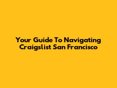 Your Guide To Navigating Craigslist San Francisco