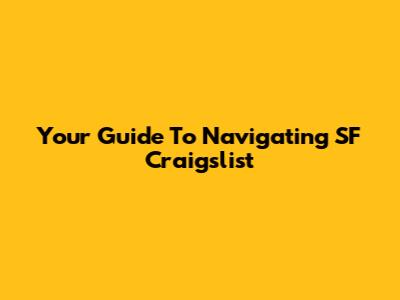 Your Guide To Navigating SF Craigslist