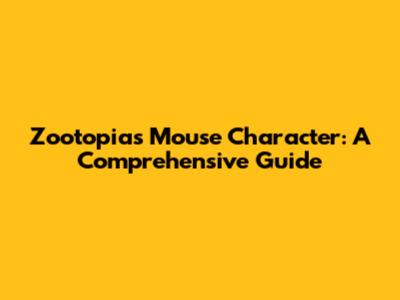 Zootopia's Mouse Character: A Comprehensive Guide