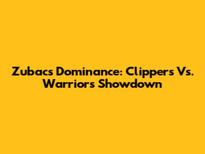 Zubac's Dominance: Clippers Vs. Warriors Showdown
